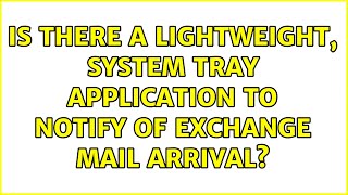 Is there a lightweight, system tray application to notify of Exchange mail arrival? (3 Solutions!!)