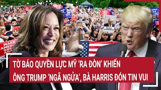 Bầu cử Mỹ 2024: Tờ báo quyền lực Mỹ “ra đòn” khiến ông Trump “ngã ngửa”, bà Harris đón tin vui