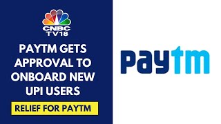 Paytm's Parent Company One97 Communications Gets NPCI Nod To Onboard New UPI Users | CNBC TV18