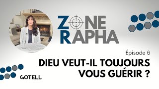 Zone Rapha #6 Dieu veut-Il toujours vous guérir ?