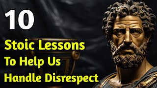 10 Stoic Lessons To help Us Handle Disrespect | Marcus Aurelius