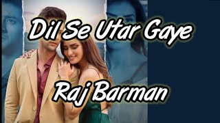 Dil Se Utar Gaye Song (Lyrics) | Paras Arora & Manmeet Kaur | Raj Barman, Anjjan|by Lyrics boy