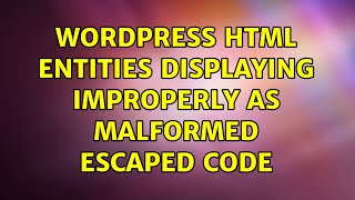 Wordpress: HTML Entities displaying improperly as malformed escaped code
