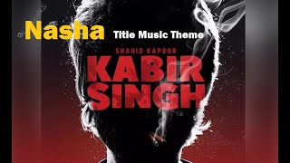 Kabir Singh Music Theme  | Kabir Singh |  Nasha Theme Music | 2019