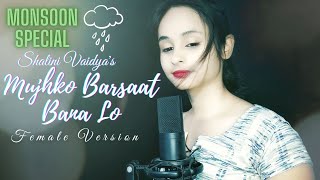 Monsoon Special 🌧️ | Mujhko Barsaat Bana Lo | Female Cover | Shalini Vaidya | Armaan Malik