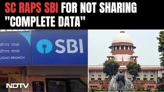 Electoral Bonds Scheme | Supreme Court Raps SBI For Not Sharing "Complete Data" On Electoral Bonds