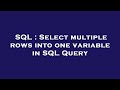 SQL : Select multiple rows into one variable in SQL Query