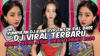 DJ CAMPURAN VIRAL TIK TOK TERBARU 2024 JEDAG JEDUG FULL BASS MENGKANE