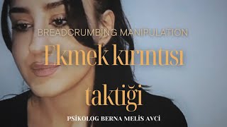 Ekmek Kırıntısı Taktiği / Manipülasyonu (Breadcrumbing manipulation )