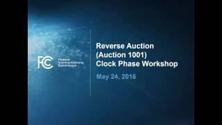Incentive Auction Reverse Auction Clock Phase Workshop (not captioned)