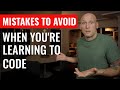 Mistakes To Avoid When You're Learning To Code