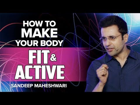How to Make your Body Fit & Active? By Sandeep Maheshwari I Hindi How to Make your Body Fit & Active? By Sandeep Maheshwari I Hindi