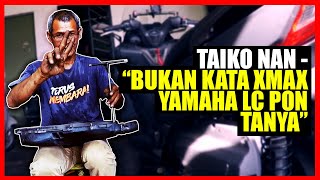 Taiko Nan kata bukan setakat Yamaha XMAX, LC pon tanya boleh buat tak