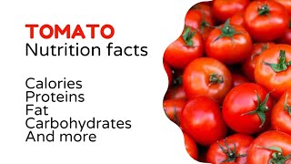 Tomato benefits and nutrition facts (calories, fats, proteins, carbohydrates, and more)