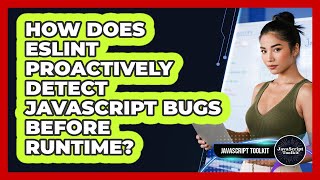 How Does ESLint Proactively Detect JavaScript Bugs Before Runtime? - JavaScript Toolkit