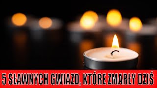 5 SŁAWNYCH GWIAZD, KTÓRE ZMARŁY DZIŚ