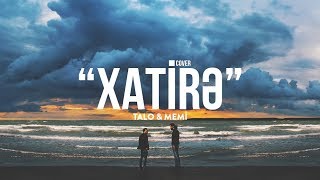 Talo \u0026 Memi - Xatirə (Cover)