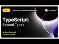 TypeScript: Beyond Types
