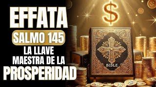 🟠 EFFATA DEL SALMO 145 - DESBLOQUEA LA LLAVE MAESTRA PARA LA PROSPERIDAD