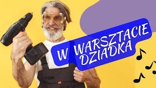 W warsztacie dziadka - Humorystyczna piosenka na Dzień Dziadka (Wesoła piosenka o dziadku) 👴