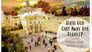 Hath God Cast Away His People? | Pastor Fred Bekemeyer