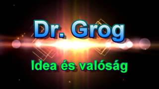 Dr. Grog - Idea és valóság...