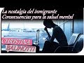 La nostalgia del inmigrante  Consecuencias para la salud mental