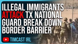 Illegal Immigrants ATTACK TX National Guard, BREAK DOWN Border Barrier, INVASION
