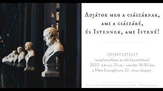 ADJÁTOK MEG ... ISTENNEK, AMI ISTENÉ! - Istentisztelet a Máté ev. 22. része alapján.