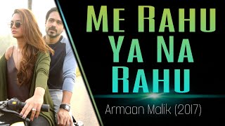 Me Rahu Ya Na Rahu (Armaan Malik 2017) with Lyrics