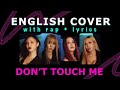 ENGLISH COVER + RAP + LYRICS 환불 원정대 Don't Touch Me REFUND SISTERS