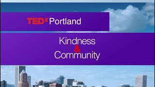 TEDx Portland: Kindness and Community