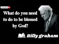 What do you need to do to be blessed by God - Billy graham