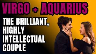 Virgo Man Aquarius Woman Compatibility | The Zodiac's Most Analytical Couple