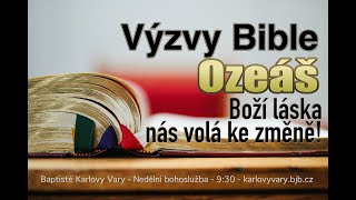 VÝZVY BIBLE: 28. OZEÁŠ-Boží láska nás volá ke změně, 29.10.2023