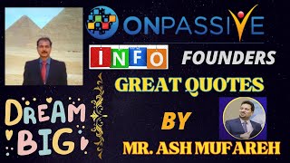 #ONPASSIVE | INFO FOR FOUNDERS :GREAT QUOTES BY MR ASH MUFAREH | DREAM BIG | BE A WINNER