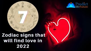 7 Zodiac Signs Who Will Find Their True Love in 2022 | Predict My Future