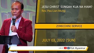 Rev. Pau Lian Mung | JESU CHRIST SUNGAH KUA NA HIAM? | July 03, 2022 - Z