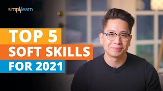 Top 5 Soft Skills For 2021 | Soft Skills Training | Most Important Skills To Learn | Simplilearn