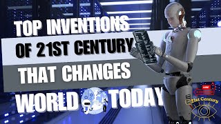 Top 21st Century Inventions That Changed the World