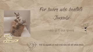 [VIETSUB] For lovers who hesitate (주저하는 연인들을 위해) - Jannabi (잔나비)