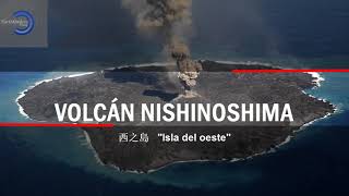 Nishinoshima 🌋 La historia de una nueva isla y su erupción.