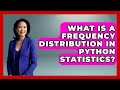 What Is A Frequency Distribution In Python Statistics? - Python Code School