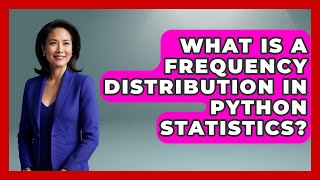 What Is A Frequency Distribution In Python Statistics? - Python Code School