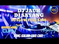 DJ JAUH DI SAYANG FULL BASS REMIX VIRAL TIKOK