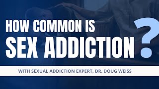 How Common is Sex Addiction? | Dr. Doug Weiss