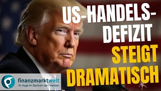 📉 US-Handelsdefizit explodiert – Trumps Zoll-Strategie im Fokus!📊