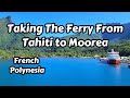 Tahiti To Moorea Ferry Ride