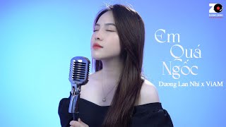 Em Quá Ngốc - Dương Lan Nhi x ViAM