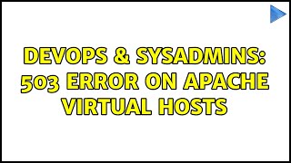 DevOps & SysAdmins: 503 error on apache virtual hosts (4 Solutions!!)